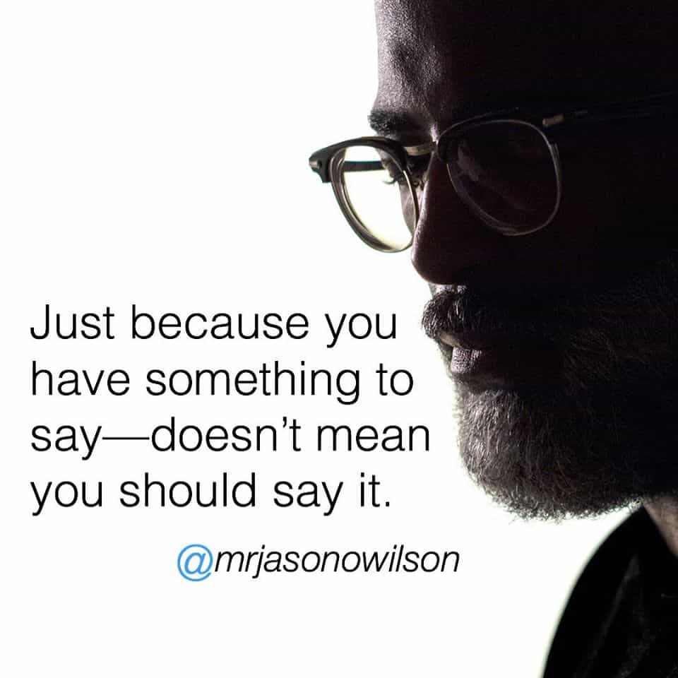 Just Because You Have Something To Say Doesn T Mean You Should Say It The Yunion Inc